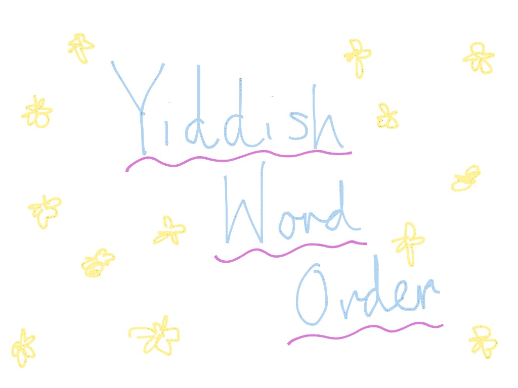 Sarah and Gabe's Yiddish word order project | Yiddish, Yiddish Grammar