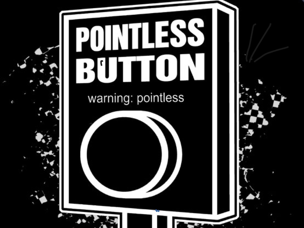 Pointless перевод. Pointless button. Pointless аватарка. Pointless.