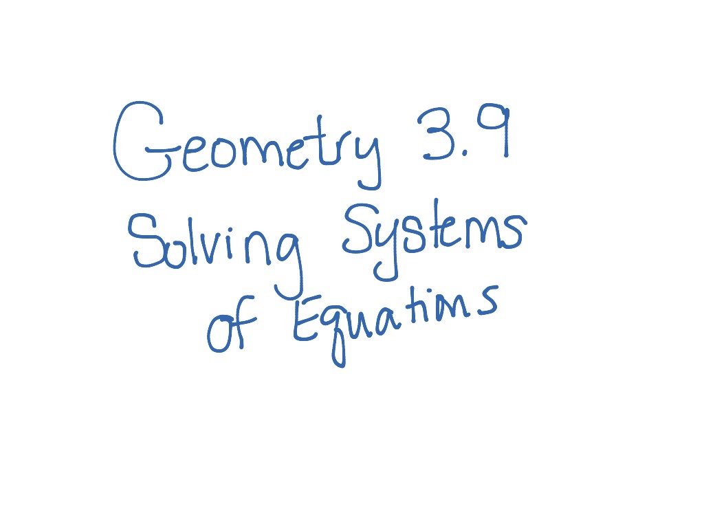 Geometry 3.9 -- Solving Systems of Equations | Math, geometry | ShowMe