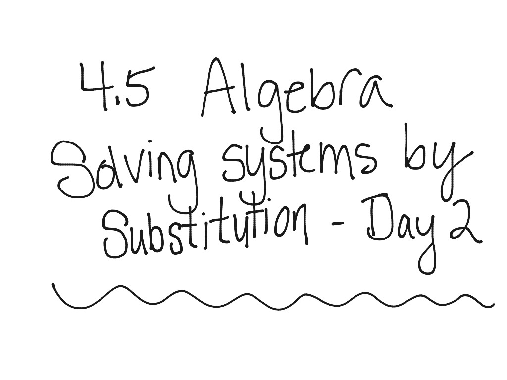 4-5-algebra-solving-systems-by-substitution-day-2-math-algebra