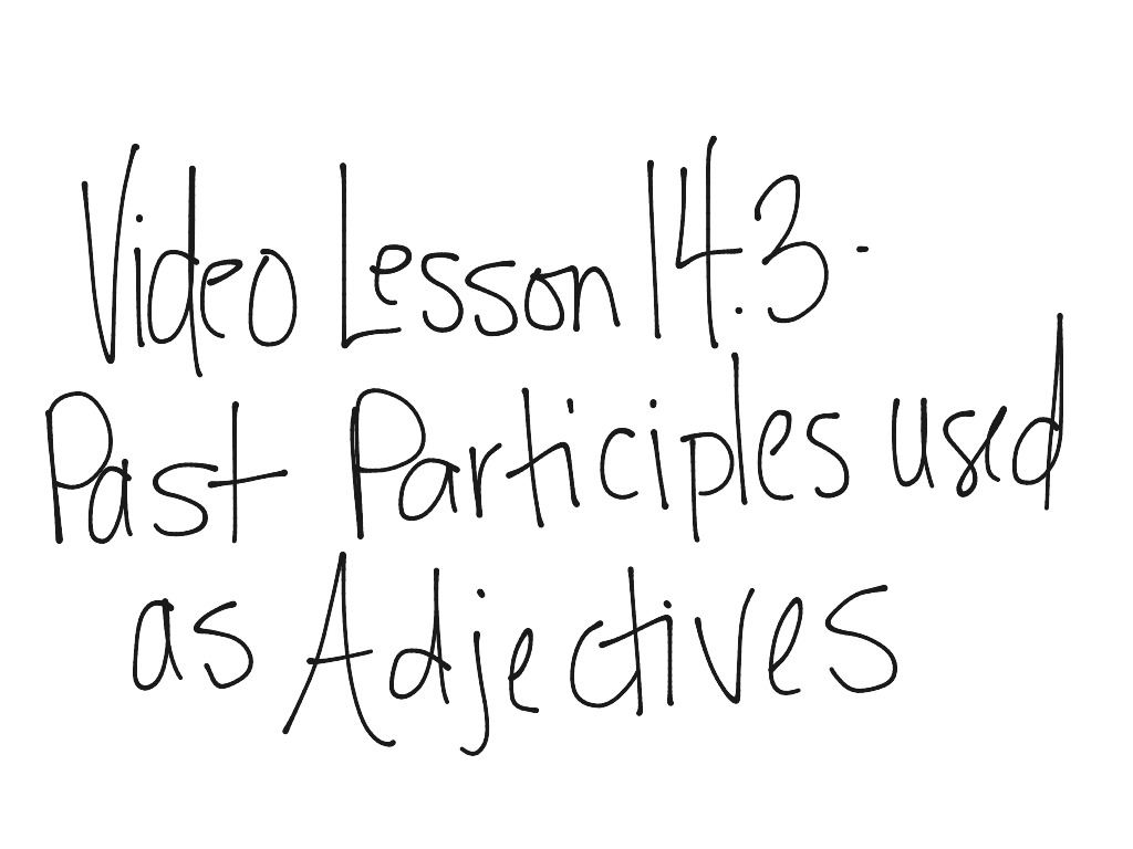 14-3-past-participles-used-as-adjectives-language-spanish-spanish-grammar-spanish-writing