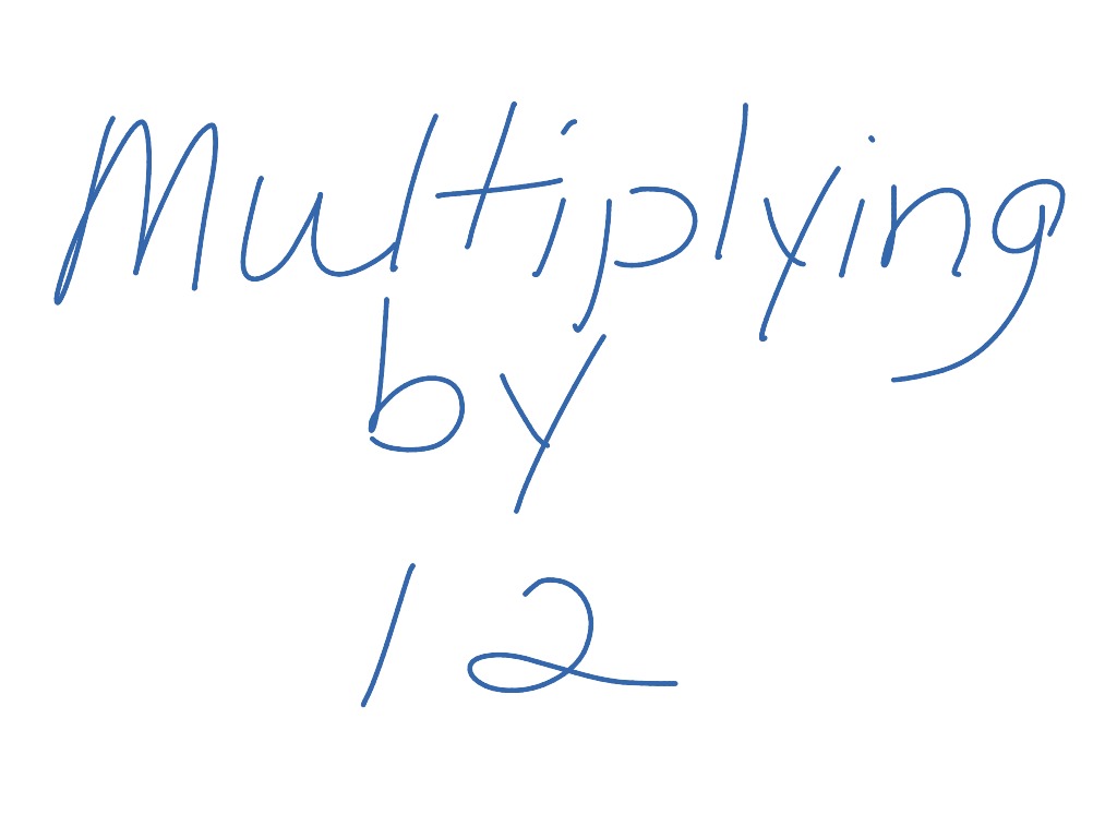 Multiplying by 12 | Math, Elementary Math | ShowMe