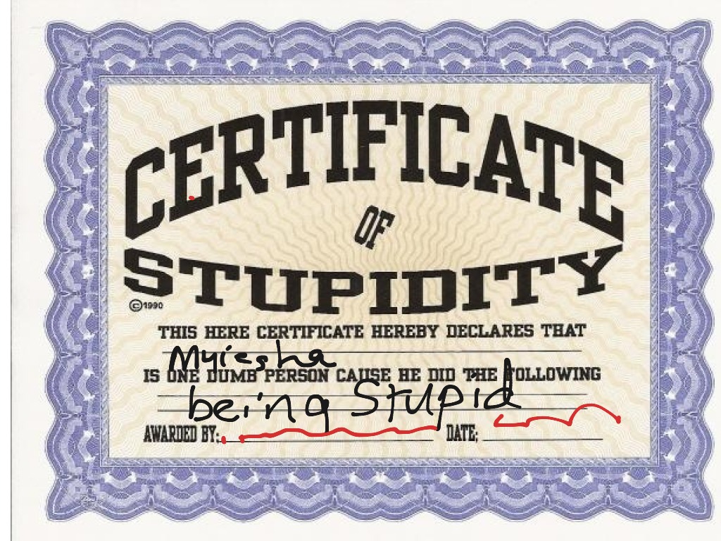 You are here stupid. Stupidity. Stupidity is burdane. Dum person. Stupid World.