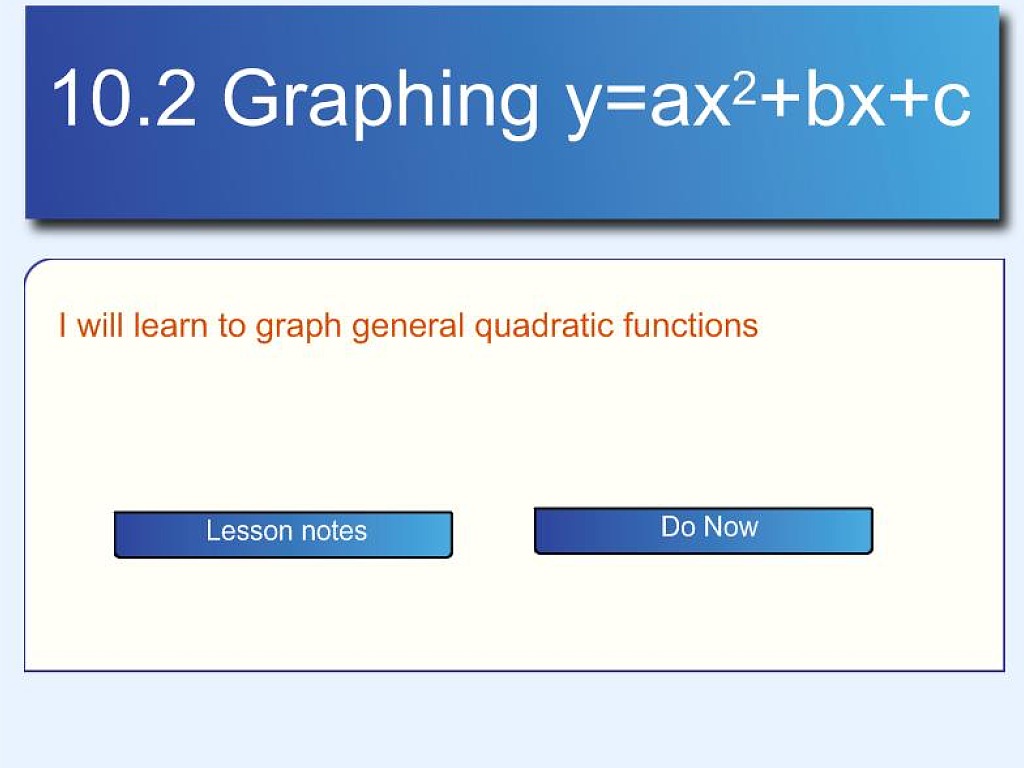 Algebra 10 2 Graph General Quadratic Functions Y Ax 2 Bx C Math Algebra Graphing Quadratic Functions Showme